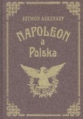 Okładka książki Napoleon a Polska. Tom 2 Szymon Askenazy