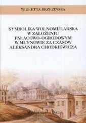 Okładka książki Symbolika wolnomularska w założeniu pałacowo-ogrodowym w Młynowie za czasów Aleksandra Chodkiewicza Wioletta Brzezińska