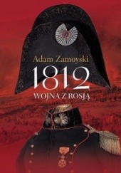 Okładka książki 1812 Wojna z Rosją Adam Zamoyski
