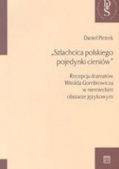 Okładka książki Szlachcica polskiego pojedynki cieniów /Recepcja dramatów witolda gombrowicza w niemieckim obsza Daniel Pietrek