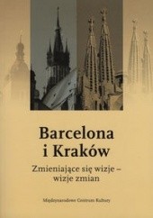 Okładka książki Barcelona i Kraków. Zmieniające się wizje - wizje zmian Jacek Purchla