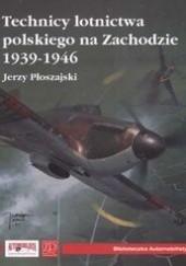 Okładka książki Technicy Polskiego Lotnictwa na zachodzie 1939-1946 Jerzy Płoszajski