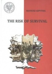 Okładka książki The Risk Of Survival Wspólny Los Mateusz Szpytma