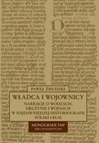 Władca i wojownicy. Narracje o wodzach, drużynie i wojnach w najdawniejszej historiografii Polski i Rusi