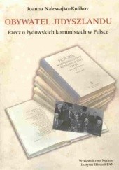 Okładka książki Obywatel Jidyszlandu. Rzecz o żydowskich komunistach w Polsce Joanna Nalewajko-Kulikov