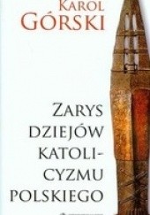 Okładka książki Zarys Dziejów Katolicyzmu Polskiego Karol Górski