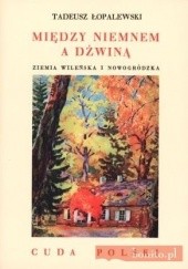 Okładka książki Między Niemnem a Dźwiną. Ziemia Wileńska I Nowogródzka Tadeusz Łopalewski