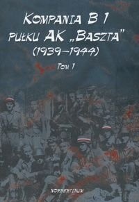 Kompania B 1 Pułku AK „Baszta” (1939–1944). Tom 1