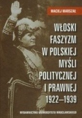 Okładka książki Włoski faszyzm w polskiej myśli politycznej i prawnej 1922-1939 Maciej Marszał