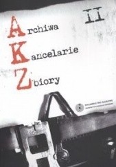 Okładka książki Archiwa Kancelarie Zbiory T 2 Waldemar Chorążyczewski, Robert Degen, Krzysztof Syta
