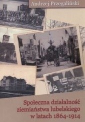 Okładka książki Społeczna działalność ziemiaństwa lubelskiego w latach 1864-1914 Andrzej Przegaliński