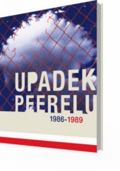 Okładka książki Upadek Peerelu. 1986-1989 autor nieznany
