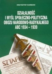 Okładka książki Działalność I Myśl Społeczno Polityczna Obozu Narodowo Radykalnego Abc 1934-1939 Krzysztof Kawęcki
