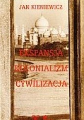 Okładka książki Ekspansja. Kolonializm. Cywilizacja Jan Kieniewicz