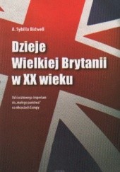 Okładka książki Dzieje Wielkiej Brytanii w XX wieku Od światowego imperium.. A. Sybilla Bidwell