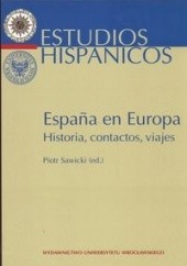 Okładka książki Espana en Europa Historia contactos viajes - Sawicki Piotr red. Piotr Sawicki