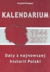 Okładka książki Kalendarium 1944-2007 Daty z najnowszej historii Polski Krzysztof Smagacz