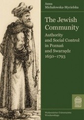The Jewish Community. Authority and Social Control in Poznań and Swarzędz 1650-1793