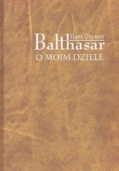 Okładka książki O moim dziele Hans Urs von Balthasar