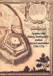 Okładka książki zarządcy dóbr Eżbiety Sieniawskiej studium z historii mentalności 1704-1726 Dariusz Bąkowski-Kois
