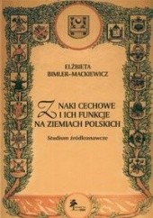 Okładka książki Znaki cechowe i ich funkcje na ziemiach polskich. Studium źr Elżbieta Bimler-Mackiewicz