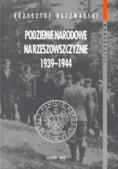 Okładka książki Podziemie narodowe na Rzeszowszczyźnie 1939-1944 Krzysztof Kaczmarski
