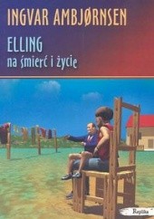 Okładka książki Elling na śmierć i życie Ingvar Ambjørnsen