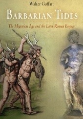 Okładka książki Barbarian Tides: The Migration Age and the Later Roman Empire Walter Goffart