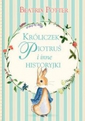 Okładka książki Króliczek Piotruś i inne historyjki Beatrix Helen Potter
