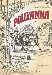 Okładka książki Pollyanna Eleanor Porter, Antoni Uniechowski