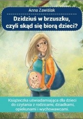 Okładka książki Dzidziuś w brzuszku, czyli skąd się biorą dzieci? Anna Zawiślak