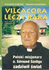 Okładka książki Vilcacora leczy raka Grzegorz Rybiński, Roman Warszewski