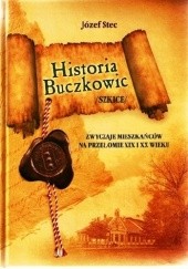 Okładka książki Historia Buczkowic. Szkice. Zwyczaje mieszkańców na przełomie XIX i XX wieku Józef Stec