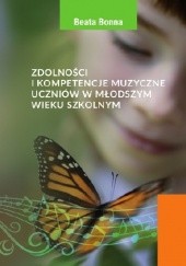 Okładka książki Zdolności i kompetencje muzyczne uczniów w młodszym wieku szkolnym Beata Bonna