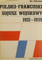 Okładka książki Polsko-francuski sojusz wojskowy 1921-1939 Jan Ciałowicz