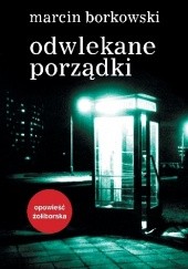 Okładka książki Odwlekane porządki Marcin Borkowski