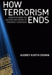 Okładka książki How Terrorism Ends: Understanding the Decline and Demise of Terrorist Campaigns 