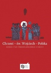 Chrzest – św. Wojciech – Polska. Dziedzictwo średniowiecznego Gniezna