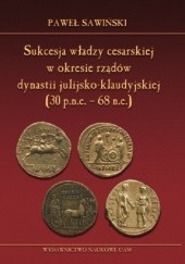 Okładka książki Sukcesja władzy cesarskiej w okresie rządów dynastii julijsko-klaudyjskiej (lata 30 p.n.e. – 68 n.e.)