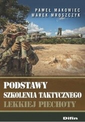 Okładka książki Podstawy szkolenia taktycznego lekkiej piechoty Paweł Makowiec, Marek Mroszczyk