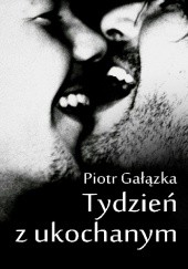 Okładka książki Tydzień z ukochanym Piotr Gałązka