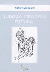 Okładka książki Ludowa medycyna Pomorza Maciej Kwaśkiewicz
