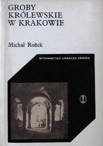 Okładka książki Groby królewskie w Krakowie Michał Rożek