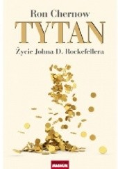 Okładka książki Tytan. Życie Johna D. Rockefellera Ron Chernow