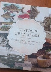 Okładka książki Historie ze smakiem. Szczypta faktów z dziejów rybactwa w Dolinie Baryczy Grzegorz Sobel