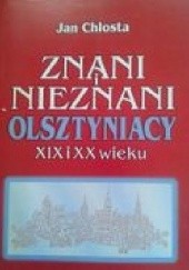 Okładka książki Znani i nieznani Olsztyniacy XIX i XX wieku Jan Chłosta