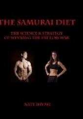Okładka książki The Samurai Diet: The Science &amp; Strategy of Winning the Fat Loss War 