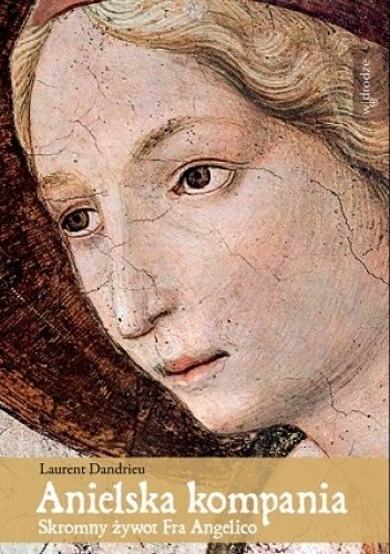 Okładka książki Anielska kompania. Skromny żywot Fra Angelico Laurent Dandrieu