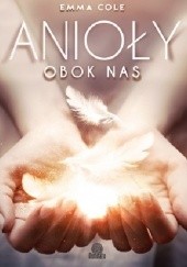 Okładka książki Anioły obok nas Emma Cole