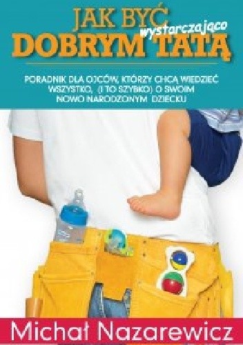 Okładka książki Jak być wystarczająco dobrym tatą Michał Nazarewicz